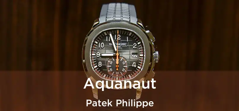 Aquanaut Patek Philippe