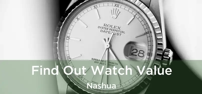 Find Out Watch Value Nashua