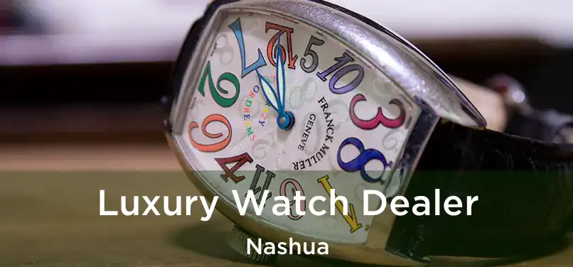 Luxury Watch Dealer Nashua