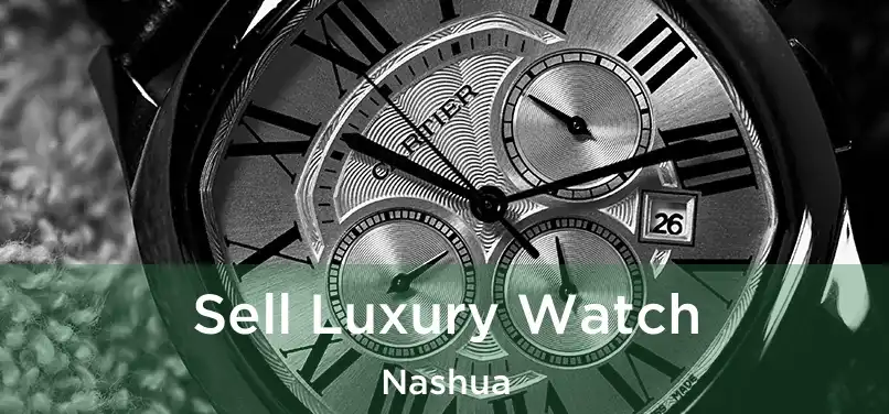 Sell Luxury Watch Nashua